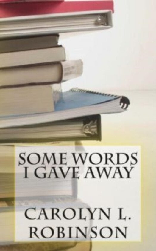 Some Words I Gave Away av Carolyn L Robinson (Paperback)