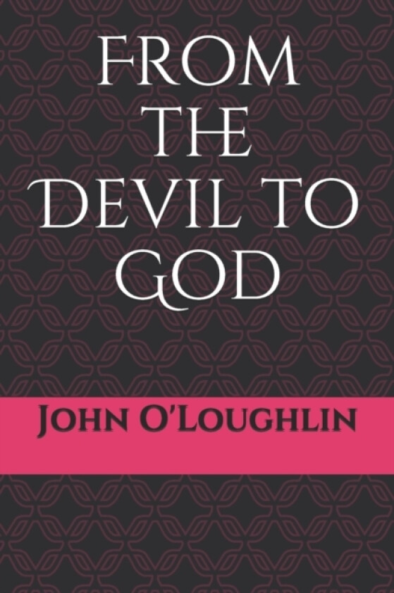 From the Devil to God av John O'Loughlin, John James O'Loughlin (Paperback)