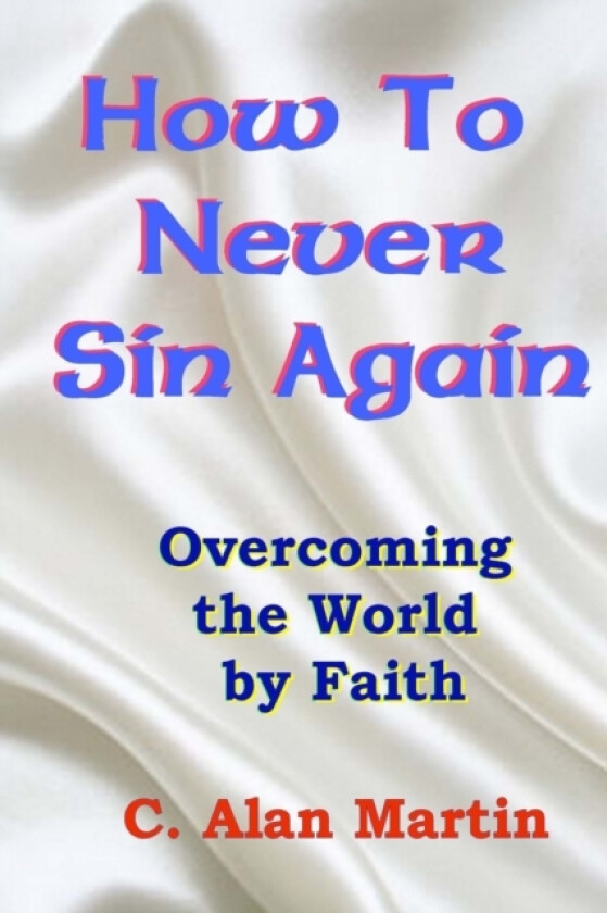 How to Never Sin Again av C Alan Martin (Paperback)