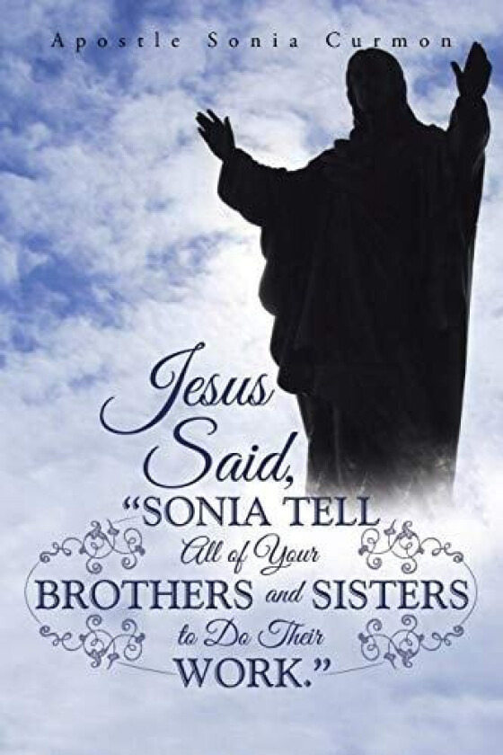 Jesus Said, "Sonia Tell All of Your Brothers and Sisters to Do Their Work." av Apostle Sonia Curmon (Paperback)