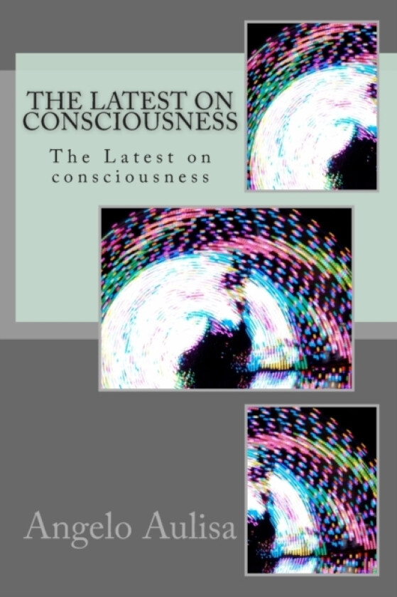 The Latest on consciousness av Angelo Aulisa (Paperback)