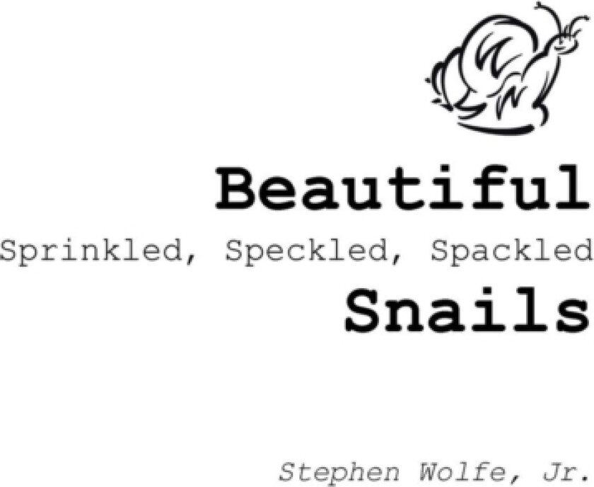 Beautiful Sprinkled, Speckled, Spackled Snails av Stephen Jr Wolfe (Paperback)
