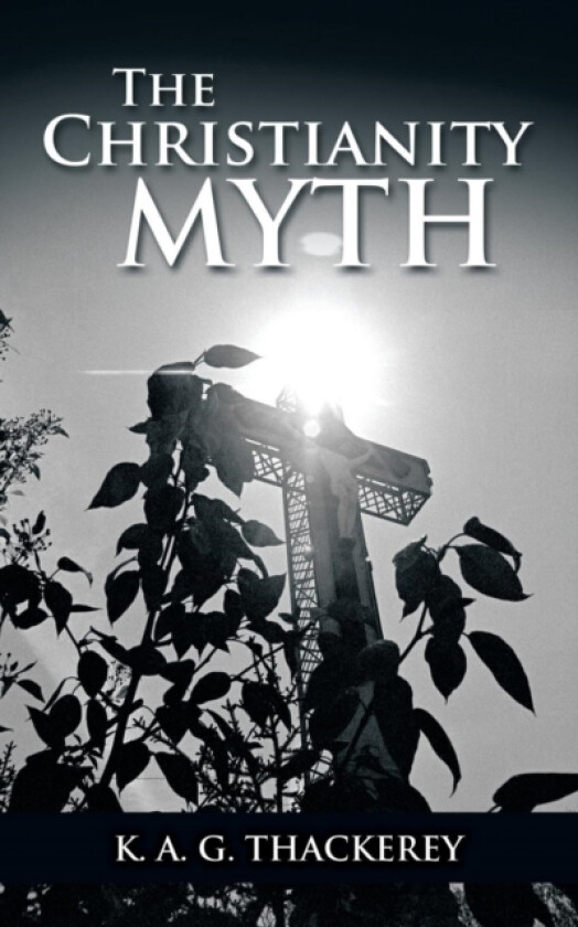 The Christianity Myth av K a G Thackerey (Paperback)