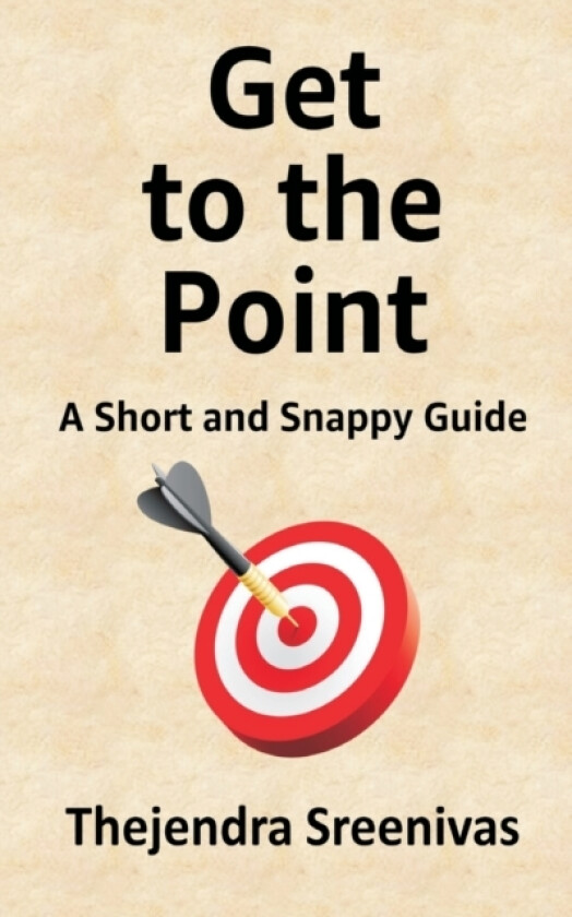 Get to the Point! - A Short and Snappy Guide av Thejendra B S (Paperback)