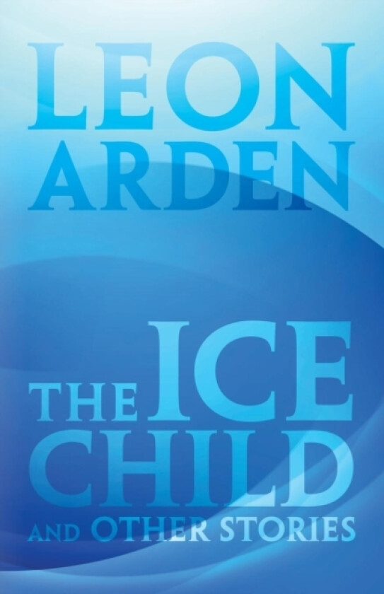 The Ice Child av Leon Arden (Paperback)