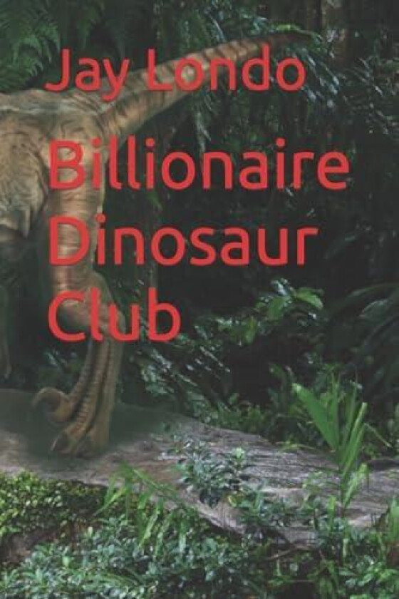 Billionaire Dinosaur Club (Dinosaur Rebirth) av Jay M Londo (Paperback)