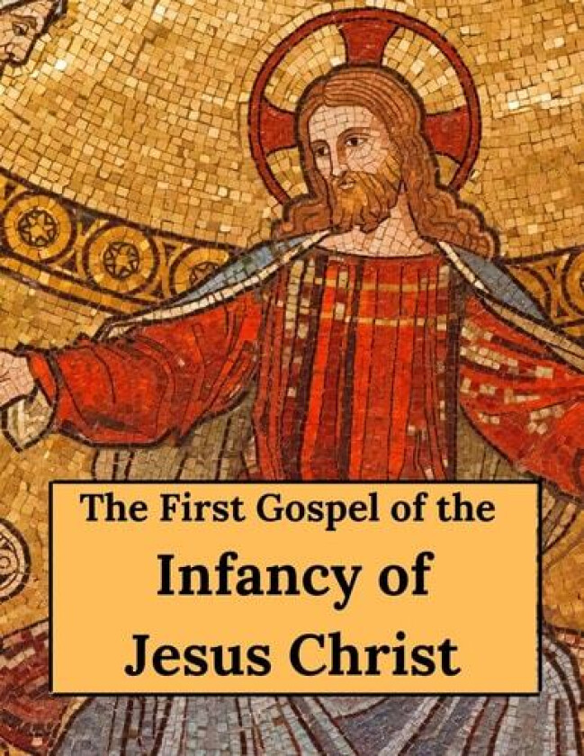 The First Gospel of the Infancy of Jesus Christ av Henry Sike (Paperback)