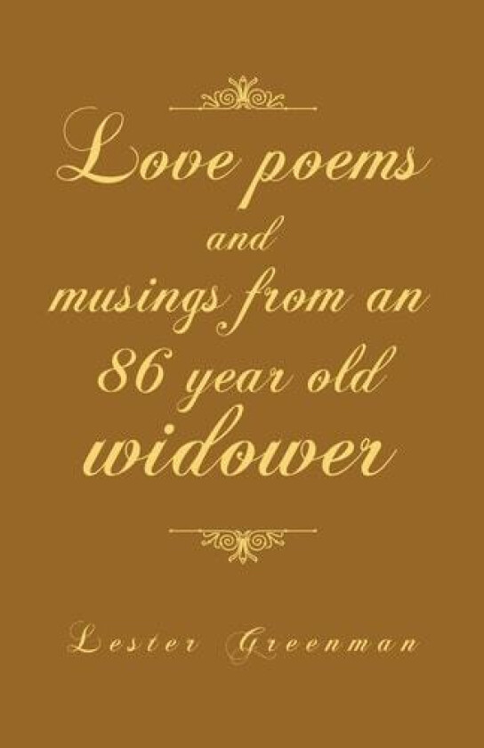 Love Poems and Musings from an 86 year Old Widower av Lester Greenman (Paperback)