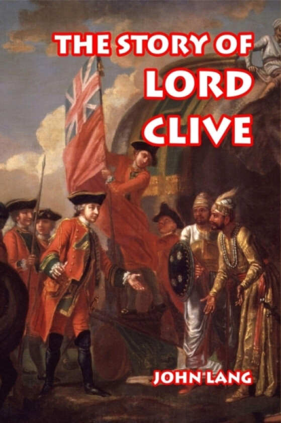 The Story of Lord Clive av John Lang (Paperback)