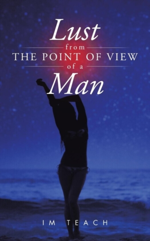 Lust from the Point of View of a Man av Im Teach (Paperback)