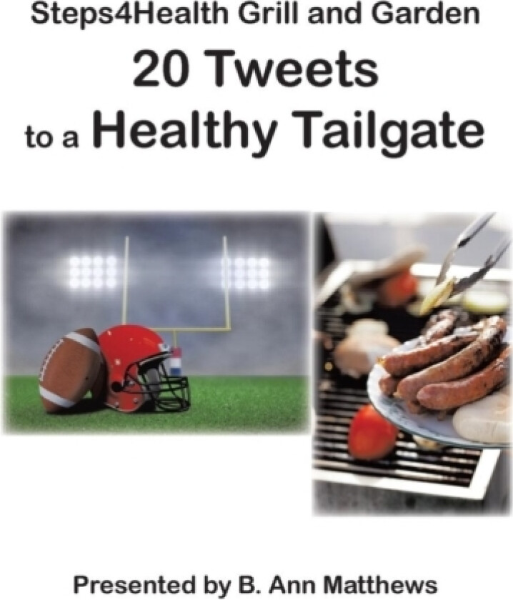 Steps4health Grill and Garden 20 Tweets to a Healthy Tailgate av B Ann Matthews (Paperback)