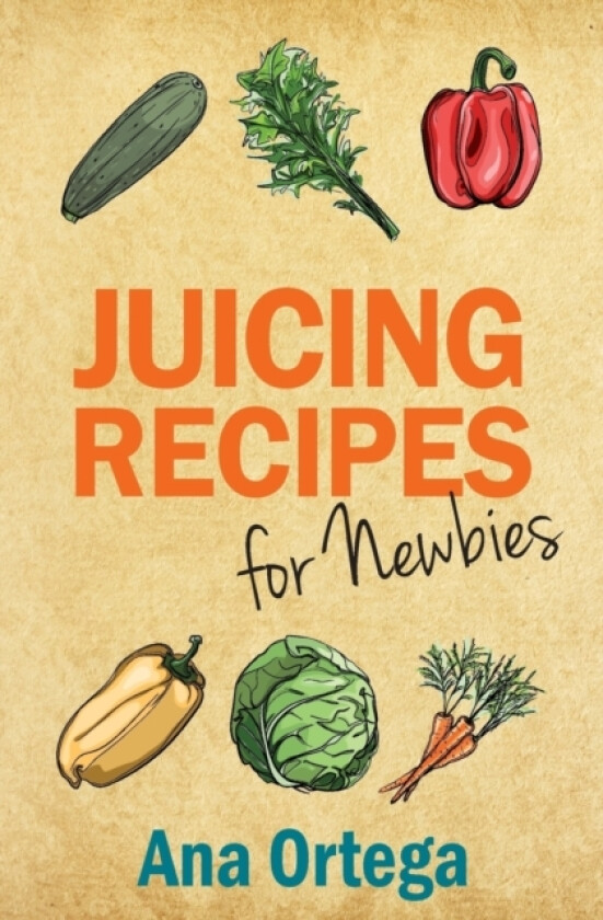 Juicing Recipes for Newbies av Ana Ortega (Paperback)