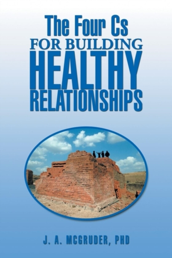 The Four Cs for Building Healthy Relationships av J a Mcgruder (Paperback)