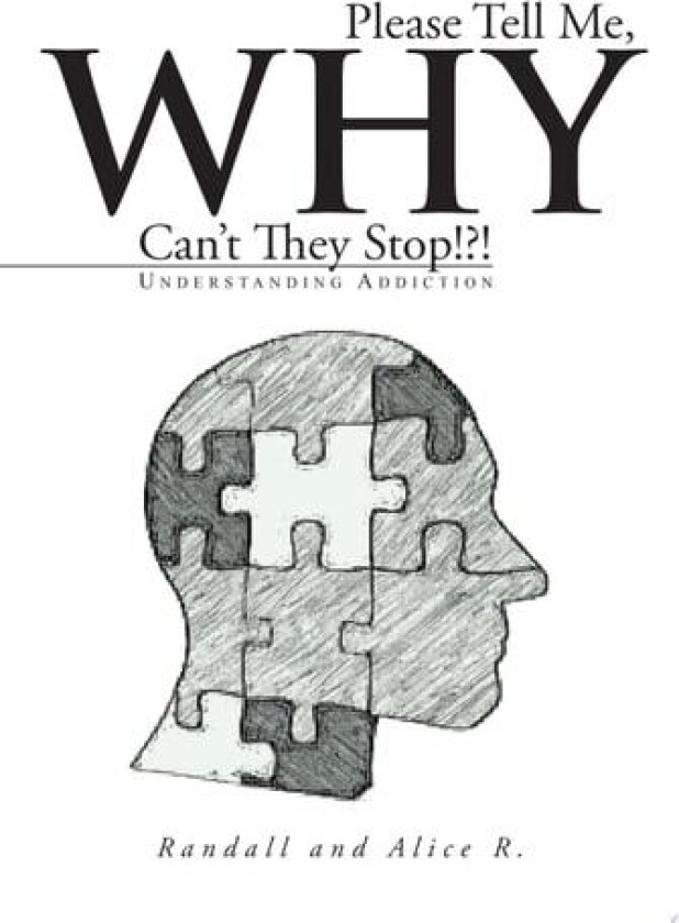 Please Tell Me, Why Can't They Stop!?!: Understanding Addiction av Randall Randall (Paperback)