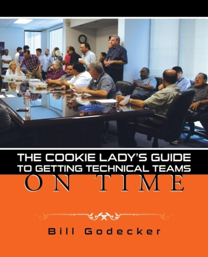 The Cookie Lady's Guide to Getting Technical Teams on Time av Bill Godecker (Paperback)