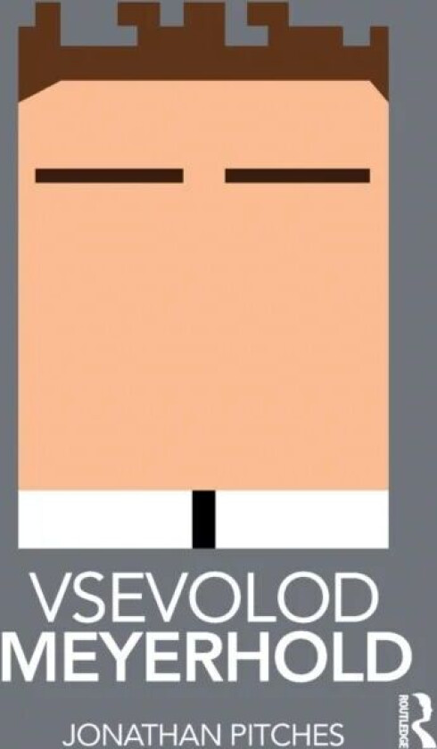 Vsevolod Meyerhold av Prof Jonathan (University of Leeds UK) Pitches