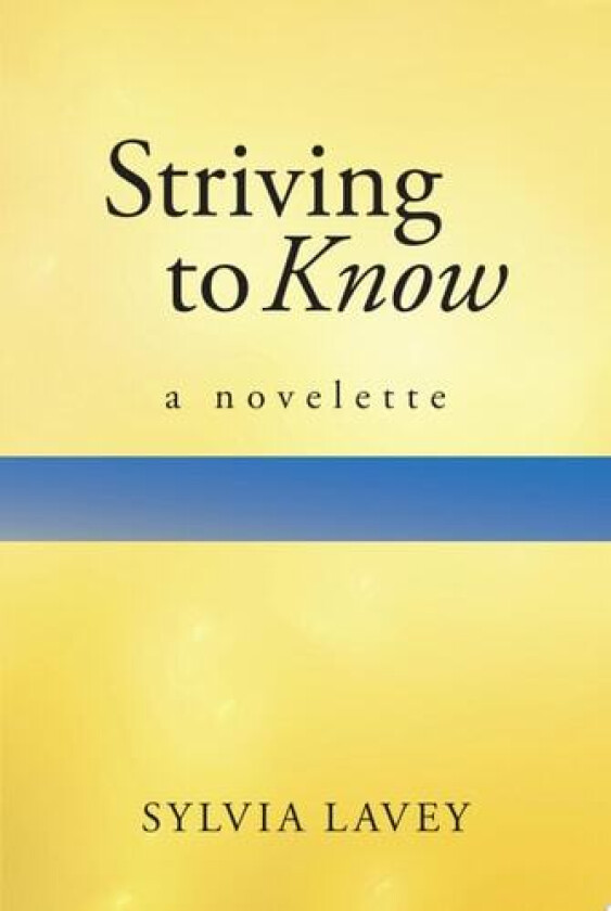 Striving to Know: A Novelette av Sylvia Lavey (Paperback)