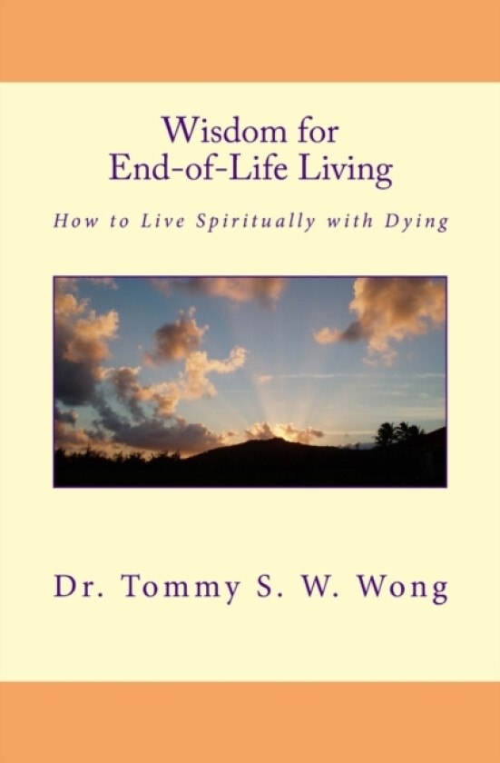 Wisdom for End-of-Life Living av Tommy S W Wong (Paperback)