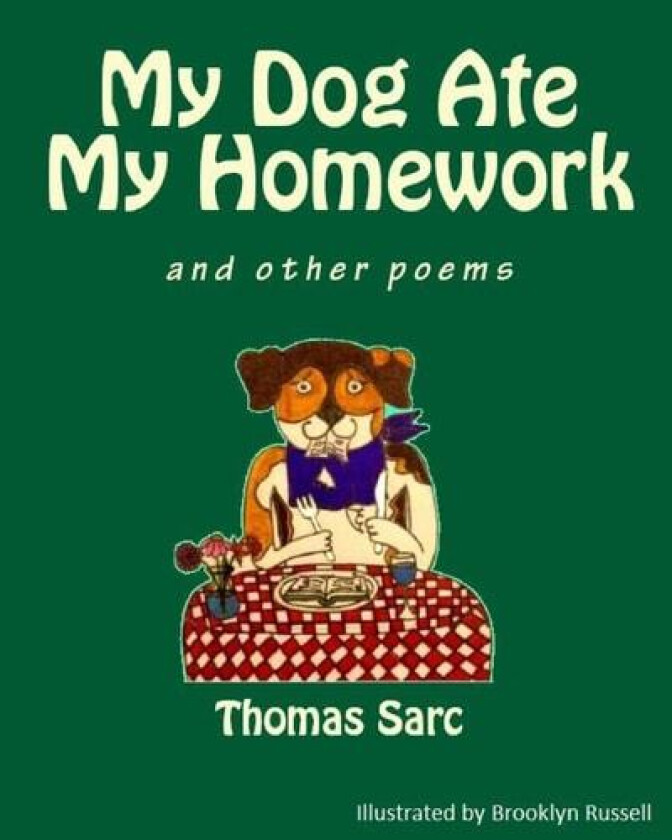 My Dog Ate My Homework...and other poems av Thomas H Sarc (Paperback)