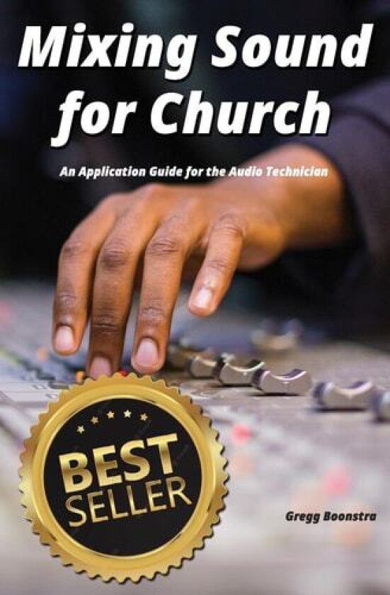 Mixing Sound for Church: An Application Guide for the Audio Technician av Gregg J Boonstra (Paperback)