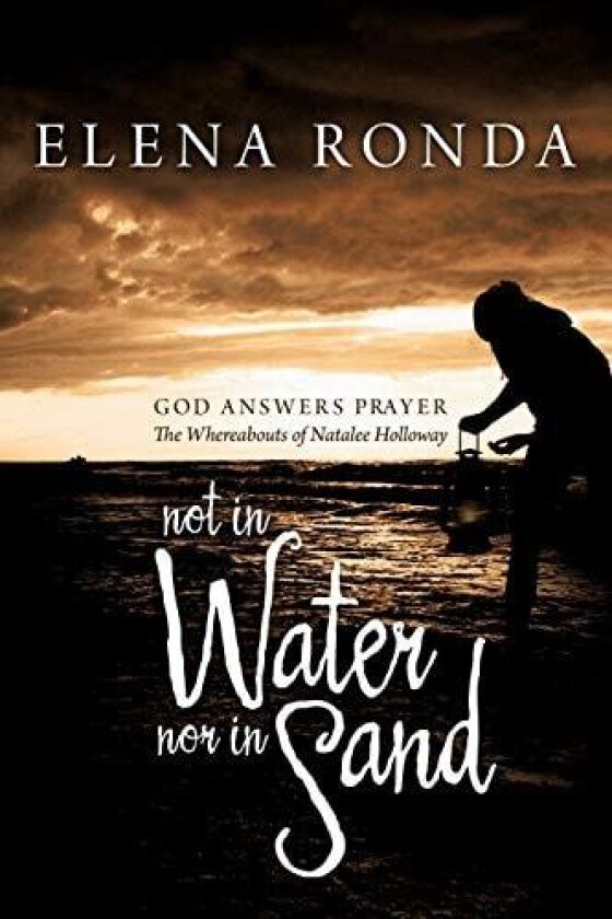 Not in Water nor in Sand: God Answers Prayer The Whereabouts of Natalee Holloway av Elena Ronda (Paperback)