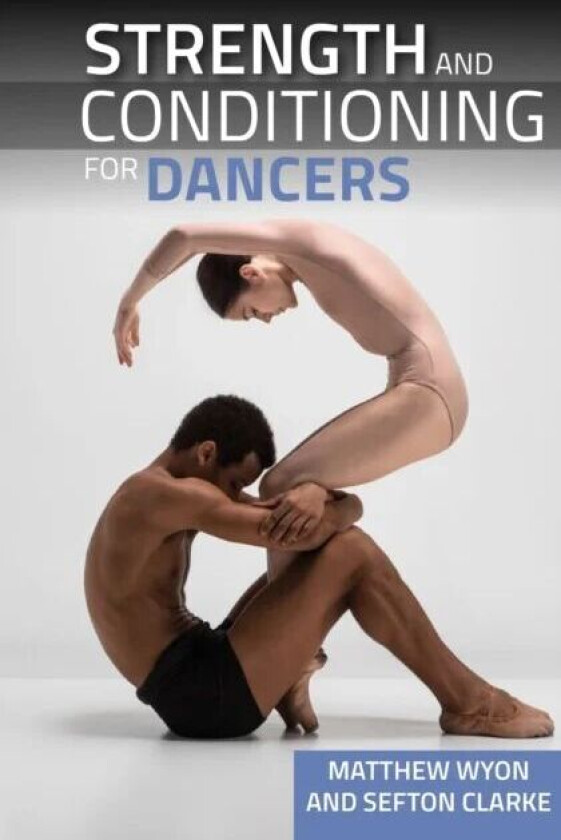 Strength and Conditioning for Dancers av Professor Matthew Wyon, Sefton Clarke