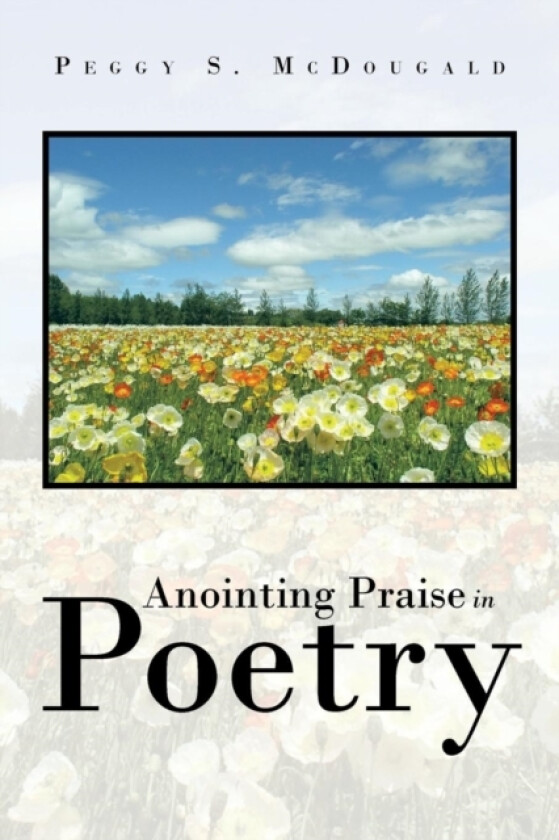Anointing Praise in Poetry av Peggy S McDougald (Paperback)