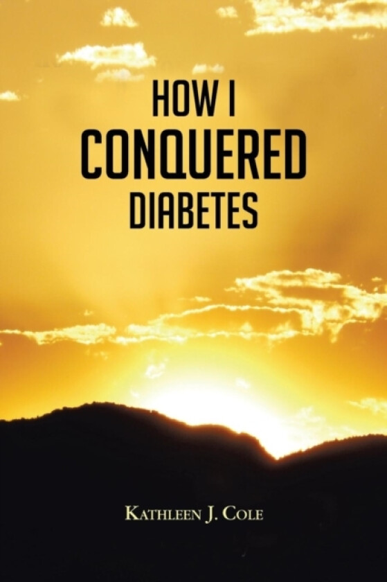 How I Conquered Diabetes av Kathleen J. Cole (Paperback)