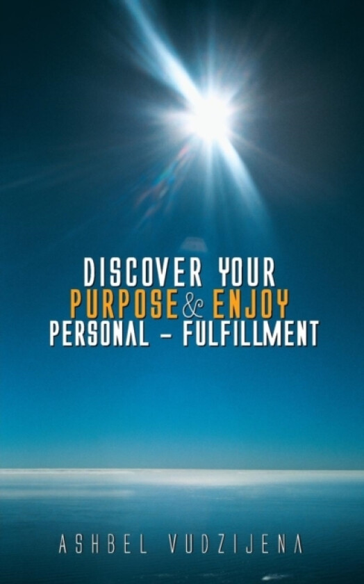 Discover Your Purpose & Enjoy Personal - Fulfillment av Ashbel Vudzijena (Paperback)