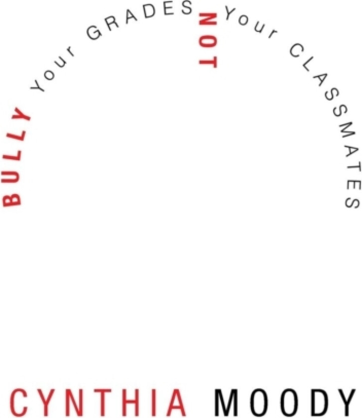Bully Your Grades Not Your Classmates av Cynthia Moody (Paperback)