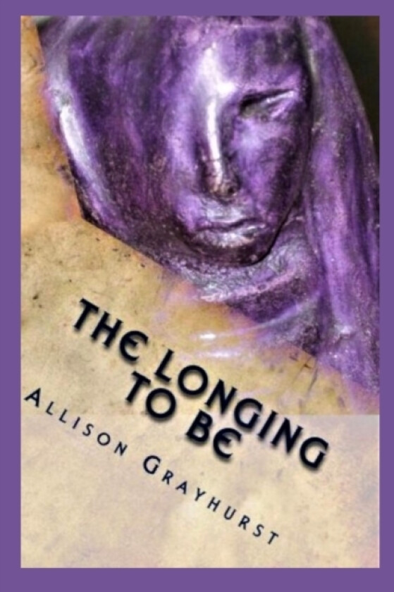 The Longing To Be av Allison Grayhurst (Paperback)