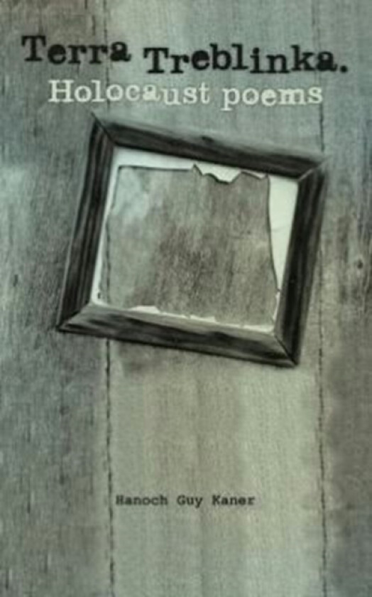 Terra Treblinka. Holocaust Poems av Hanoch Guy Kaner (Paperback)