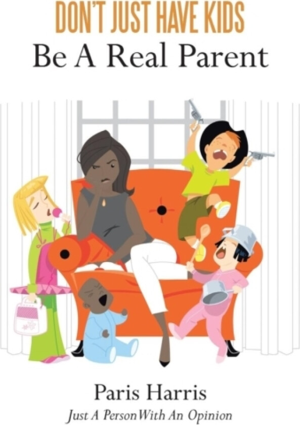 Don't Just Have Kids Be A Real Parent av Paris Harris (Paperback)