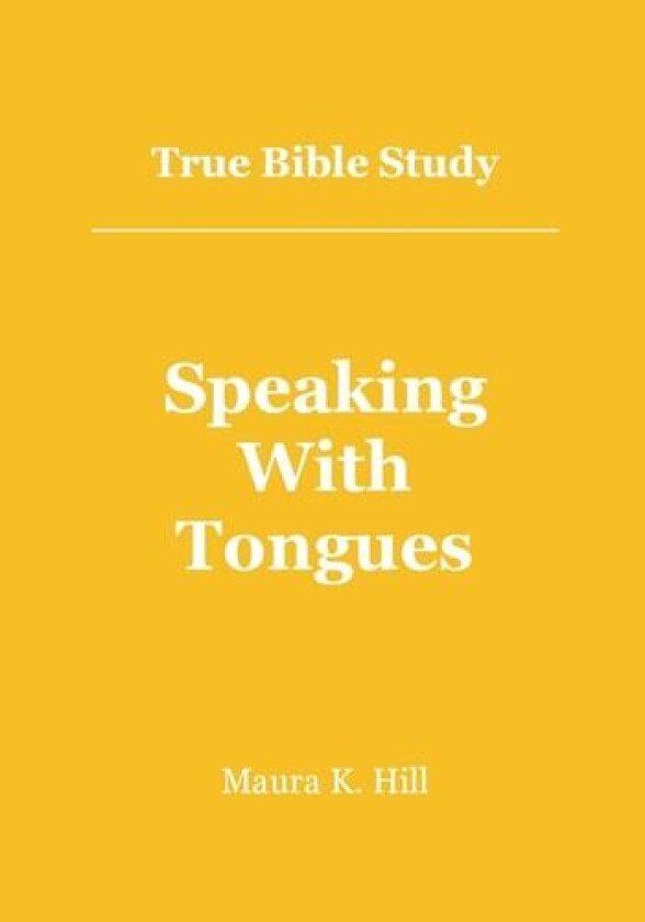True Bible Study - Speaking With Tongues av Maura K Hill (Paperback)