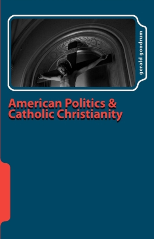 American Politics and Catholic Christianity av Gerald Goodrum (Paperback)