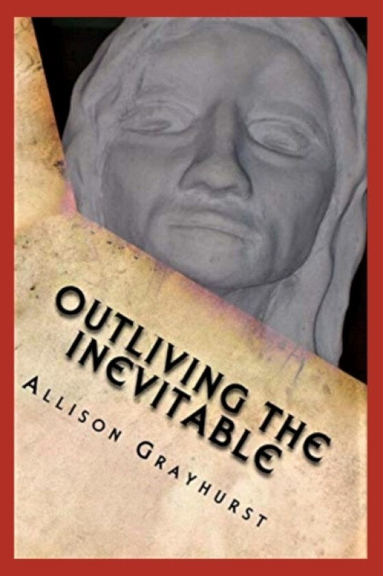 Outliving the Inevitable av Allison Grayhurst (Paperback)