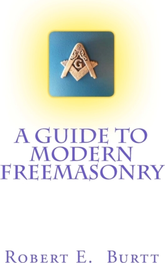 A Guide to Modern Freemasonry av Robert E Burtt (Paperback)
