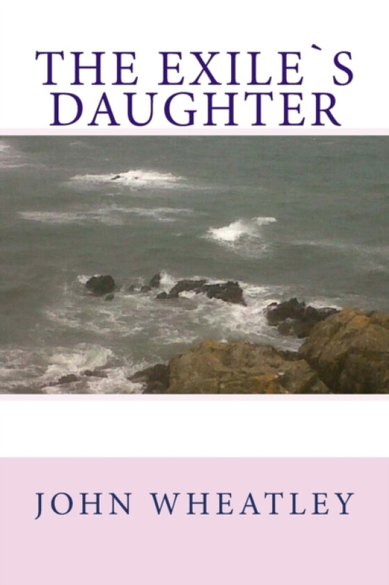 The Exile`s Daughter av John Wheatley (Paperback)