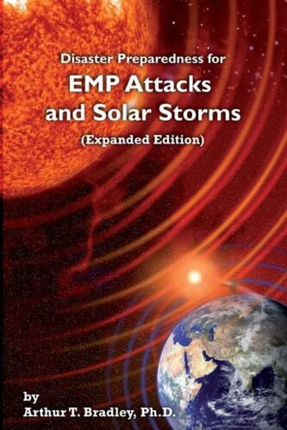 Disaster Preparedness for EMP Attacks and Solar Storms (Expanded Edition) av Arthur T Bradley (Paperback)