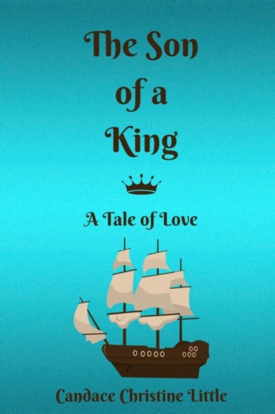 The Son of a King (A Tale of Love) av Candace Christine Little (Paperback)