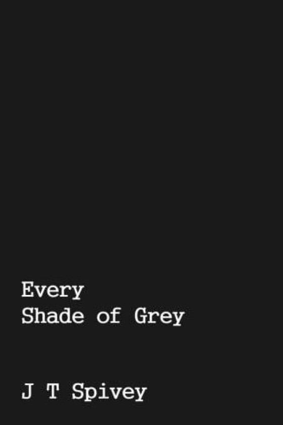 Every Shade of Grey av J T Spivey (Paperback)