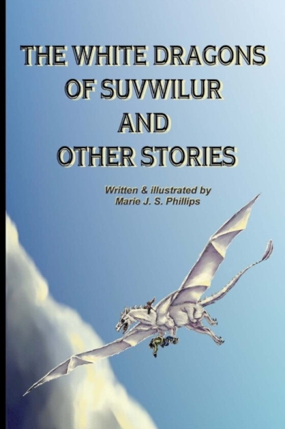 The White Dragons Of Suvwilur and Other Stories av Marie J S Phillips (Paperback)