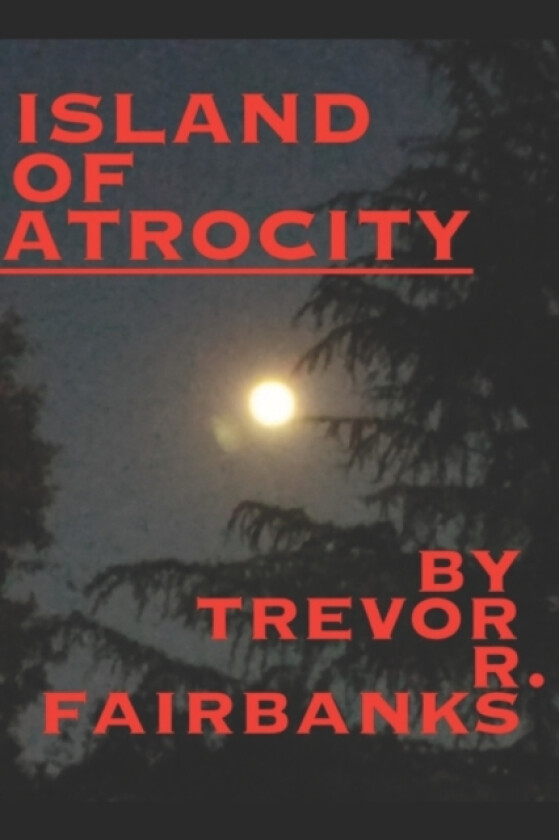 Island of Atrocity av Fairbanks Trevor R. Fairbanks (Paperback)