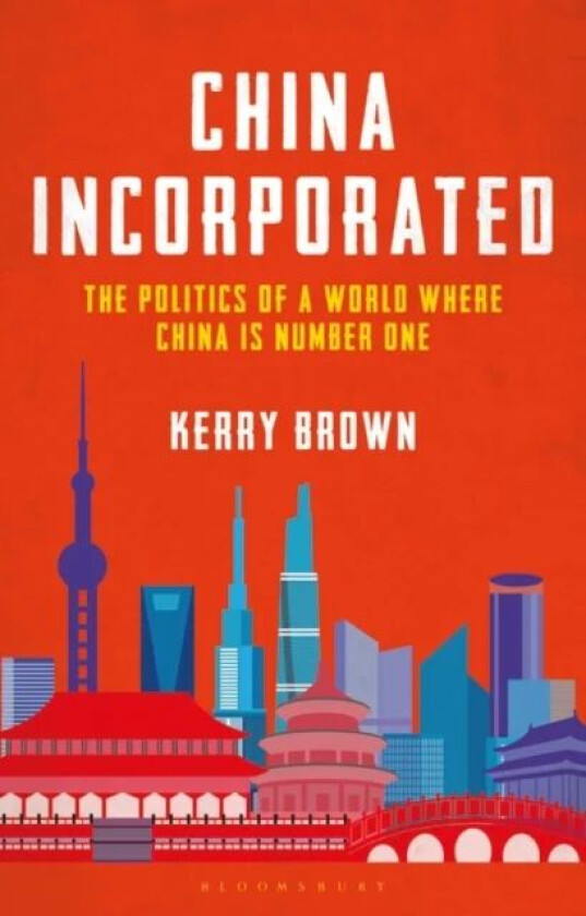 China Incorporated av Professor Kerry (Lau China Institute King's College London UK) Brown