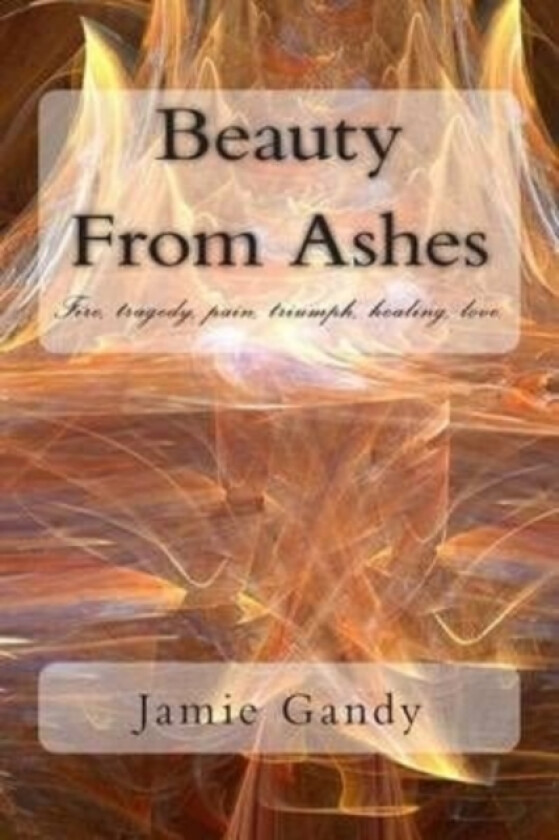 Beauty From Ashes av Jamie M Gandy (Paperback)