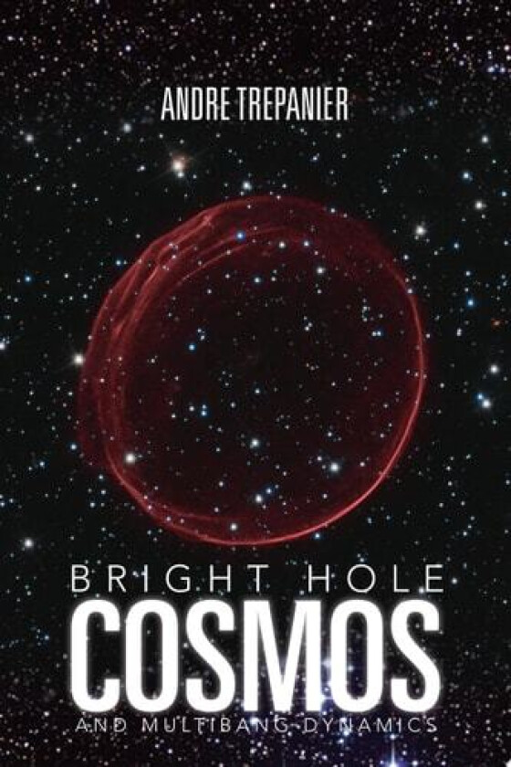 Bright Hole Cosmos av Andre Trepanier (Paperback)