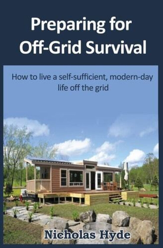 Preparing for Off-Grid Survival: How to live a self-sufficient, modern-day life av Nicholas Hyde (Paperback)