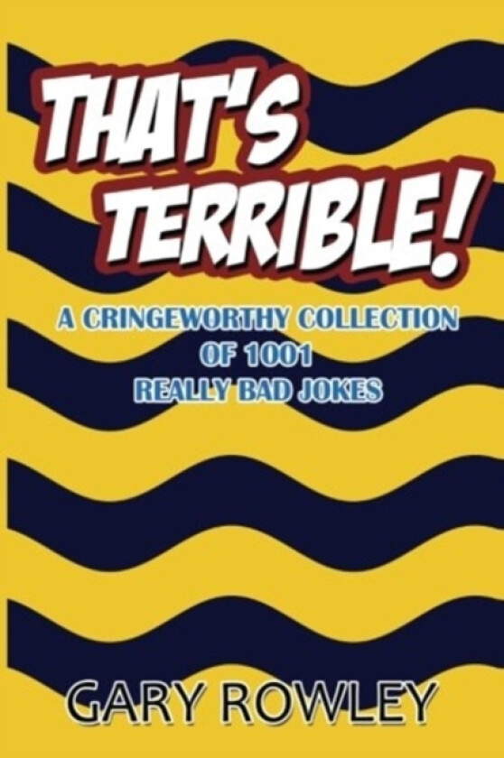 That's Terrible! A Cringeworthy Collection of 1001 Really Bad Jokes av Gary Rowley (Paperback)