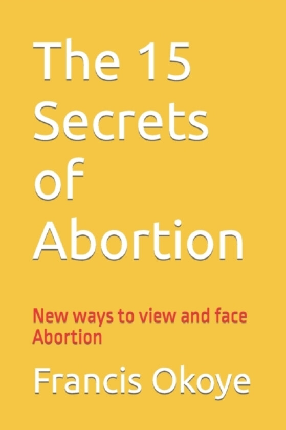 The 15 Secrets of Abortion av Francis Okoye (Paperback)