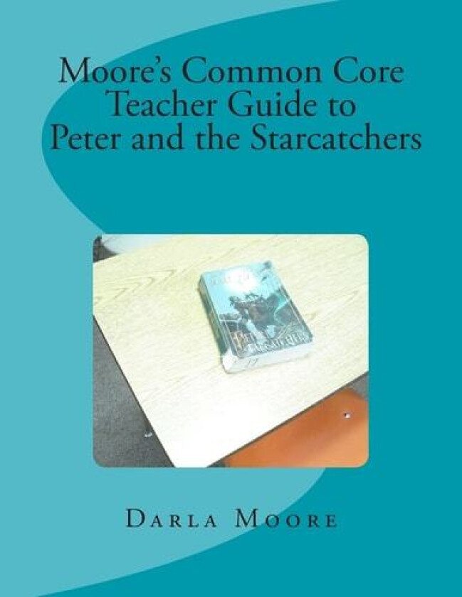 Moore's Common Core Teacher Guide to Peter and the Starcatchers av Darla Moore (Paperback)